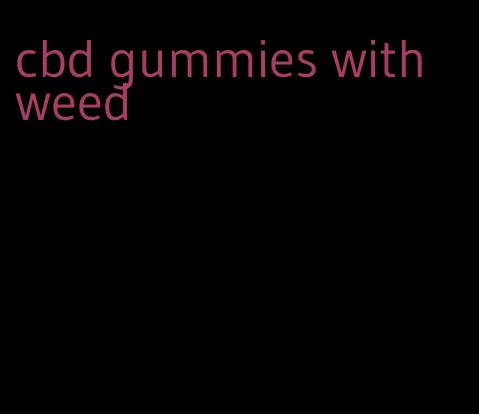 cbd gummies with weed