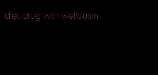 diet drug with wellbutrin