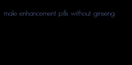 male enhancement pills without ginseng