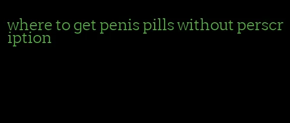 where to get penis pills without perscription