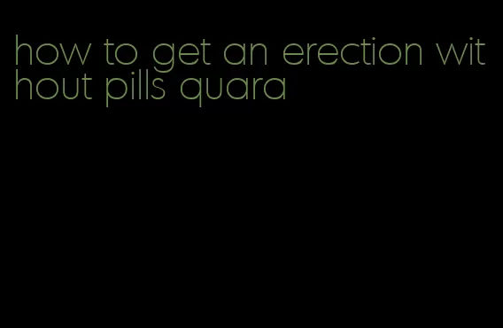 how to get an erection without pills quara