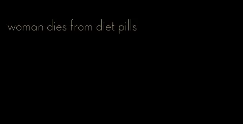 woman dies from diet pills