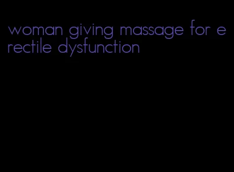 woman giving massage for erectile dysfunction