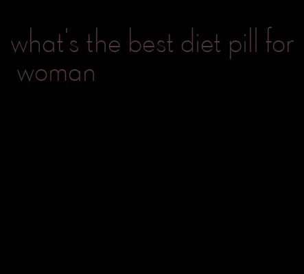 what's the best diet pill for woman