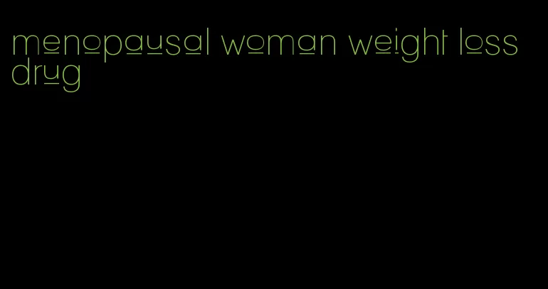 menopausal woman weight loss drug