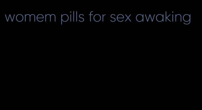 womem pills for sex awaking