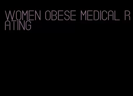 women obese medical rating