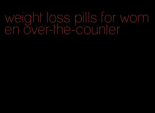 weight loss pills for women over-the-counter