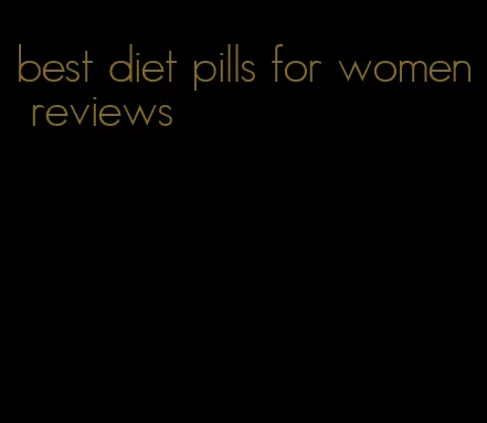 best diet pills for women reviews