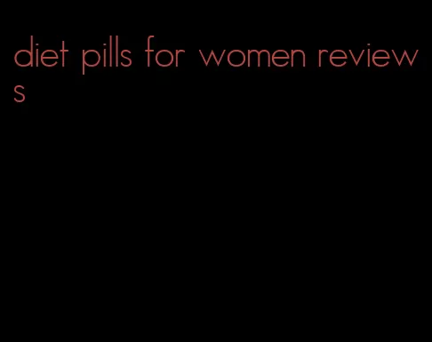 diet pills for women reviews