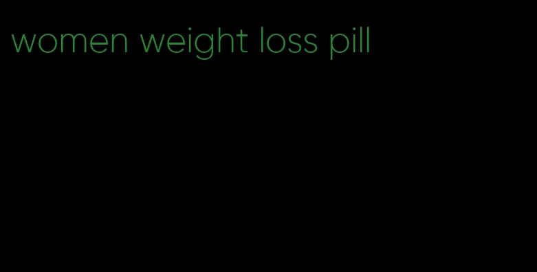 women weight loss pill