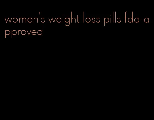 women's weight loss pills fda-approved