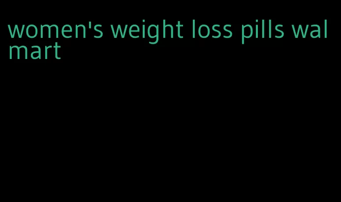 women's weight loss pills walmart