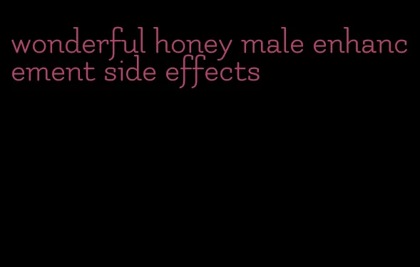 wonderful honey male enhancement side effects