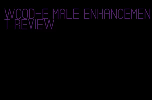 wood-e male enhancement review