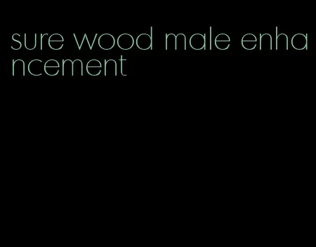 sure wood male enhancement