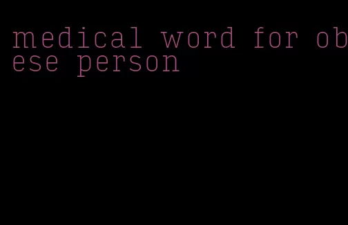 medical word for obese person