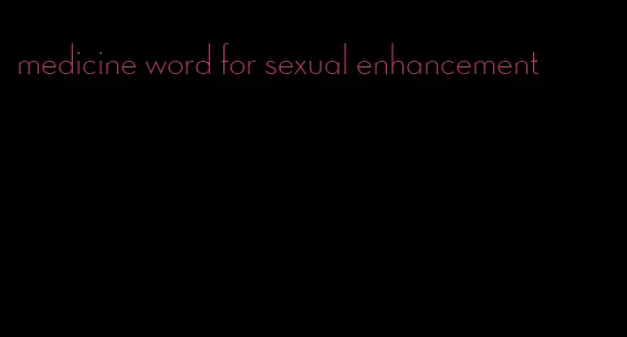 medicine word for sexual enhancement