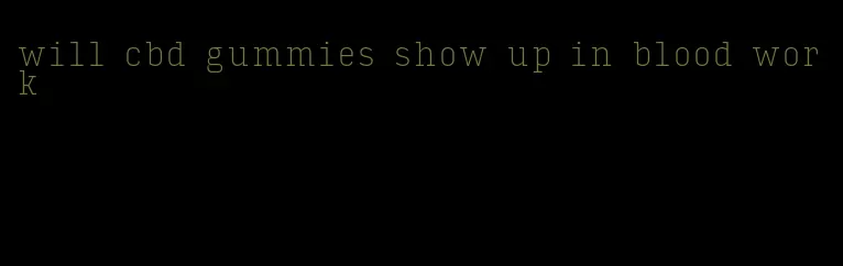 will cbd gummies show up in blood work