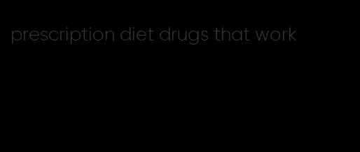 prescription diet drugs that work