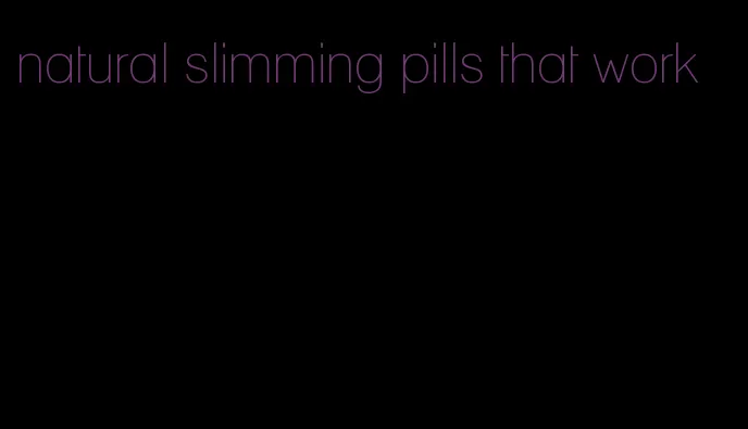 natural slimming pills that work