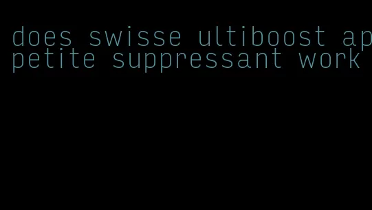 does swisse ultiboost appetite suppressant work