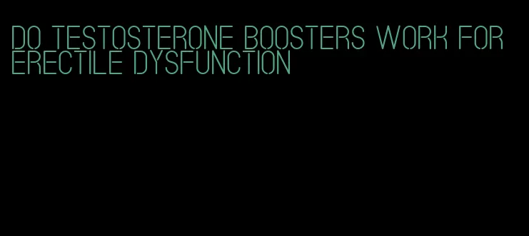 do testosterone boosters work for erectile dysfunction