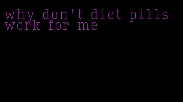 why don't diet pills work for me