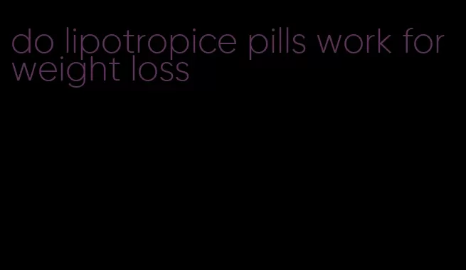 do lipotropice pills work for weight loss