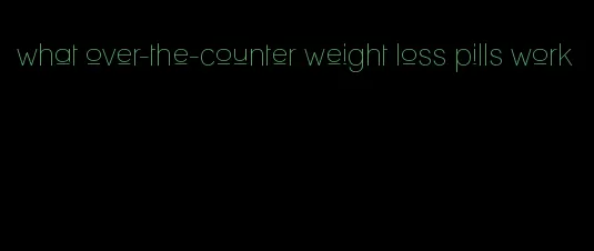 what over-the-counter weight loss pills work