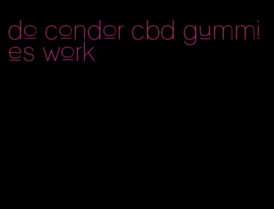 do condor cbd gummies work