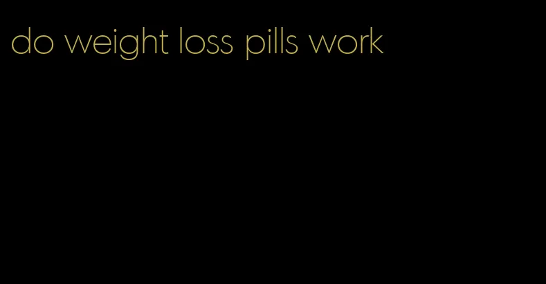 do weight loss pills work