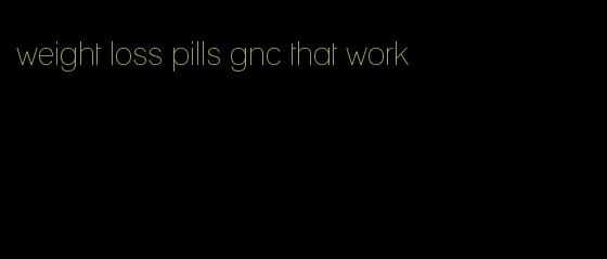 weight loss pills gnc that work