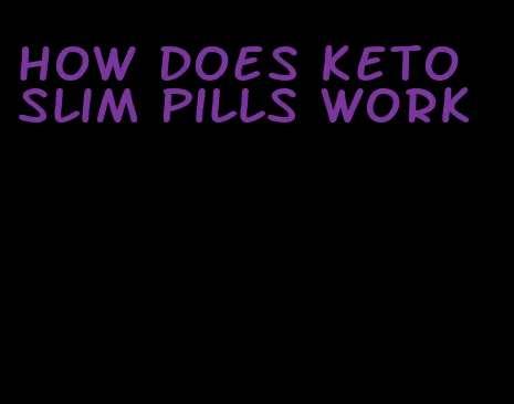 how does keto slim pills work