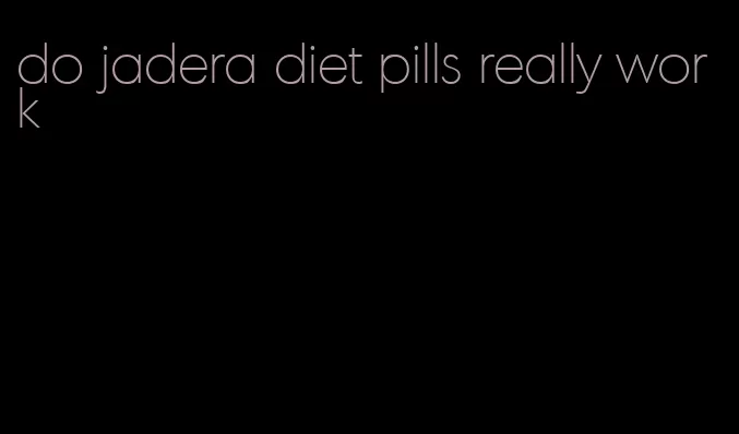 do jadera diet pills really work