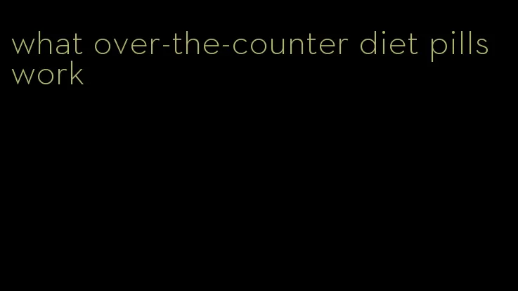 what over-the-counter diet pills work