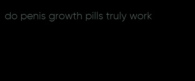 do penis growth pills truly work