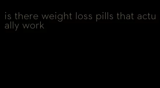 is there weight loss pills that actually work