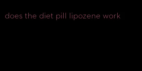 does the diet pill lipozene work