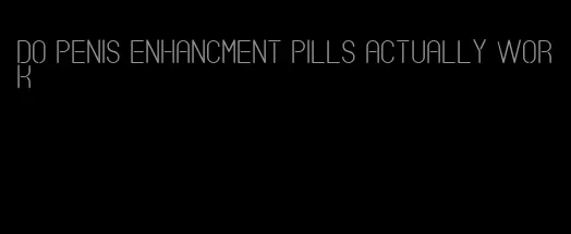 do penis enhancment pills actually work