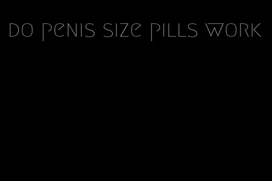 do penis size pills work