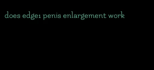 does edge1 penis enlargement work