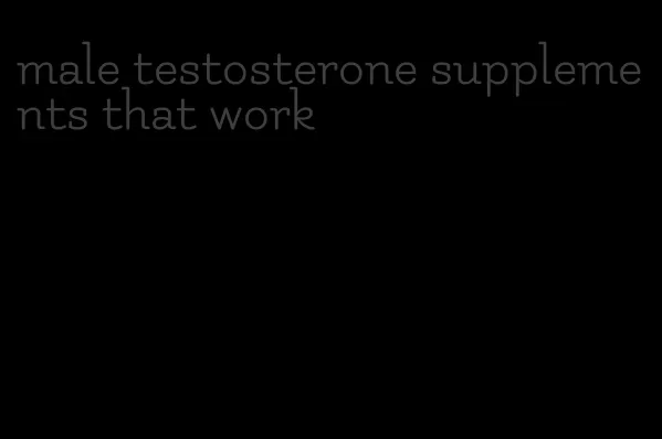 male testosterone supplements that work