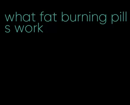 what fat burning pills work