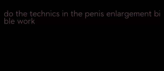 do the technics in the penis enlargement bible work