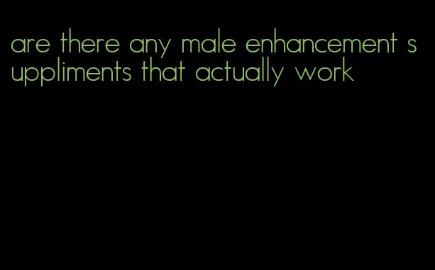 are there any male enhancement suppliments that actually work