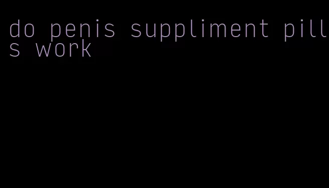 do penis suppliment pills work