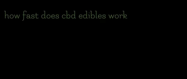 how fast does cbd edibles work