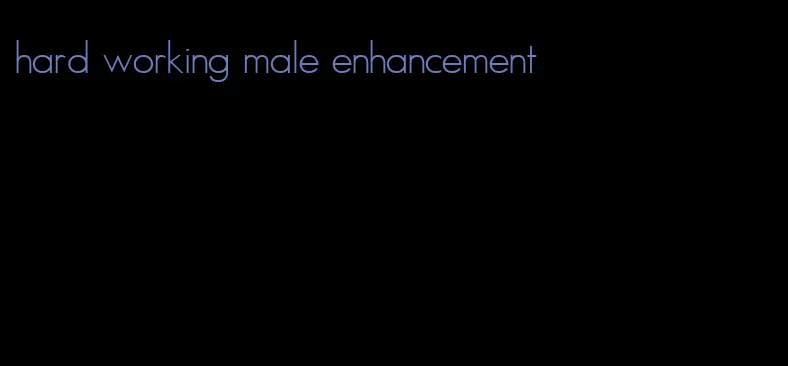 hard working male enhancement