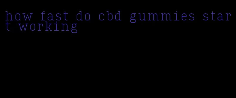 how fast do cbd gummies start working